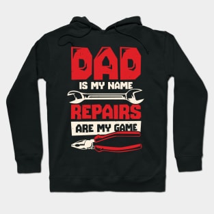 Dad Is My Name Repairs Are My Game Hoodie